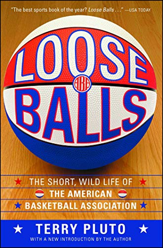 Loose Balls: The Short, Wild Life of the American Basketball Association book by Terry Pluto