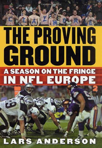 The Proving Ground: A Season on the Fringe in NFL Europe book by Lars Anderson