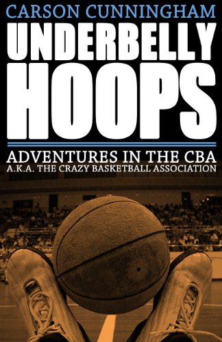 Underbelly Hoops: Adventures in the CBA a.k.a. The Crazy Basketball Association book by Carson Cunningham