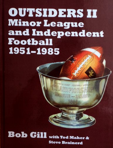 Outsiders II: Minor League and Independent Football 1951-1985 Bob Gill