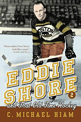 Eddie Shore and that Old Time Hockey Book by C. Michael Hiam